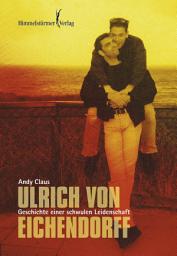 Icon image Ulrich von Eichendorff: Geschichte einer schwulen Leidenschaft