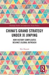 Icon image China’s Grand Strategy Under Xi Jinping: How History Complicates Beijing’s Global Outreach