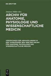 Icon image Verzeichniss der Abhandlungen in den Jahrgängen 1834–1858 des Archiv für Anatomie, Physiologie und wissenschaftliche Medizin