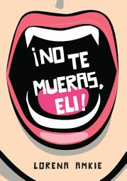 Icon image ¡No te mueras, Eli!