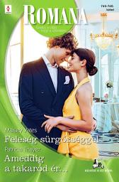Icon image Romana 745.-746.: Feleség sürgősséggel; Ameddig a takaród ér…