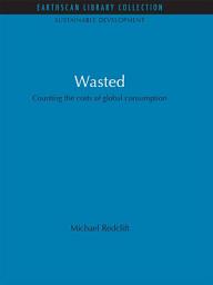 Icon image Wasted: Counting the Costs of Global Consumption