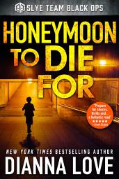 Icon image Honeymoon To Die For: Slye Team Black Ops (Romantic Action Adventure)