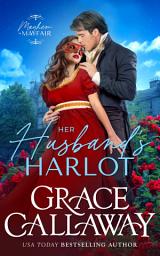 Icon image Her Husband's Harlot: A Marriage of Convenience Hot Regency Romance
