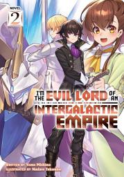 Icon image I'm the Evil Lord of an Intergalactic Empire! (Light Novel): I'm the Evil Lord of an Intergalactic Empire! (Light Novel) Vol. 2