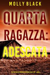 Icon image Quarta Ragazza: Adescata (Un Thriller Avvincente con Maya Gray, FBI—Libro 4)
