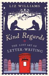 Icon image Kind Regards: The Lost Art of Letter Writing