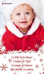 Icon image Quatre romances pour Noël: Le bébé de la chance - L'enfant de Noël - La magie de l'amour - Une famille en cadeau