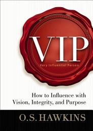 Icon image VIP: How to Influence with Vision, Integrity, and Purpose