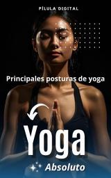 Icon image Yoga absoluto: Principales posturas de yoga