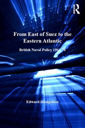 Icon image From East of Suez to the Eastern Atlantic: British Naval Policy 1964-70