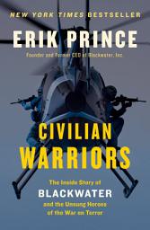 Icon image Civilian Warriors: The Inside Story of Blackwater and the Unsung Heroes of the War on Terror
