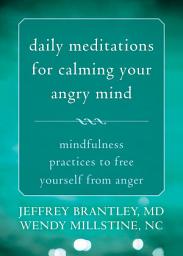 Icon image Daily Meditations for Calming Your Angry Mind: Mindfulness Practices to Free Yourself from Anger