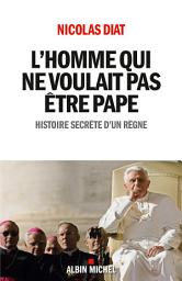 Icon image L'Homme qui ne voulait pas être pape: Histoire secrète d'un règne