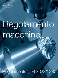 Icon image Regolamento macchine: Regolamento (UE) 2023/1230 Consolidato 2026