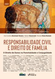 Icon image Responsabilidade civil e direito de família: O Direito de Danos na Parentalidade e Conjugalidade