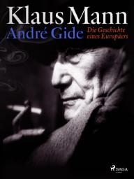 Icon image André Gide: Die Geschichte eines Europäers