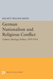 Icon image German Nationalism and Religious Conflict: Culture, Ideology, Politics, 1870-1914