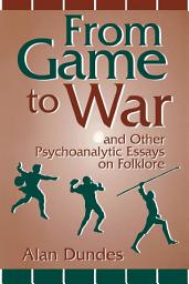 Icon image From Game to War and Other Psychoanalytic Essays on Folklore