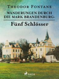 Icon image Wanderungen durch die Mark Brandenburg - Fünf Schlösser