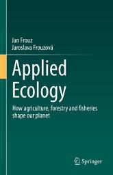 Icon image Applied Ecology: How agriculture, forestry and fisheries shape our planet