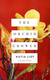 Icon image The Orchid Grower: a short story