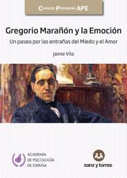 Icon image Gregorio Marañón y la emoción: Un paseo por las entrañas del miedo y el amor