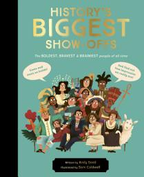 Icon image History's BIGGEST Show-offs: The Boldest, Bravest and Brainiest People of All Time