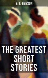 Icon image The Greatest Short Stories of E. F. Benson: Blackmailing, Crank, Spook & Classic Tales