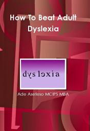 Icon image How to Beat Adult Dyslexia