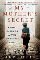 Icon image My Mother's Secret: A Novel Based on a True Holocaust Story
