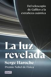 Icon image La luz revelada: Del telescopio de Galileo a la extrañeza cuántica