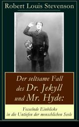 Icon image Der seltsame Fall des Dr. Jekyll und Mr. Hyde: Fesselnde Einblicke in die Untiefen der menschlichen Seele: Ein Gruselklassiker