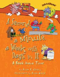 Icon image A Second, a Minute, a Week with Days in It: A Book about Time