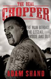 Icon image The Real Chopper: The Man Behind the Legend Inside and Out