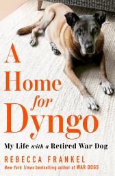 Icon image A Home for Dyngo: My Life with a Retired War Dog