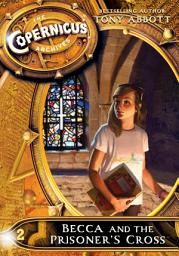 Icon image The Copernicus Archives #2: Becca and the Prisoner's Cross