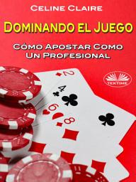 Icon image Dominando el juego: Cómo apostar como un profesional