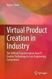 Icon image Virtual Product Creation in Industry: The Difficult Transformation from IT Enabler Technology to Core Engineering Competence