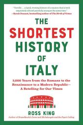 Icon image The Shortest History of Italy: 3,000 Years from the Romans to the Renaissance to a Modern Republic - A Retelling for Our Times