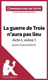 Icon image La guerre de Troie n'aura pas lieu de Jean Giraudoux - Acte I, scène 1: Commentaire et Analyse de texte