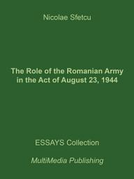 Icon image The Role of the Romanian Army in the Act of August 23, 1944