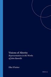 Icon image Visions of Alterity: Representation in the Works of John Banville