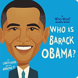 Icon image Who Is Barack Obama?: A Who Was? Board Book