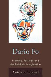 Icon image Dario Fo: Framing, Festival, and the Folkloric Imagination
