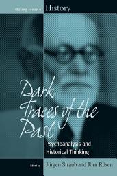 Icon image Dark Traces of the Past: Psychoanalysis and Historical Thinking