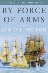 Icon image By Force of Arms: An Isaac Biddlecomb Novel