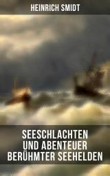 Icon image Seeschlachten und Abenteuer berühmter Seehelden: Spannende Kapitänsgeschichten: Horatio Nelson; Abukir; Trafalgar; Die Schlacht der fünf Admiräle…