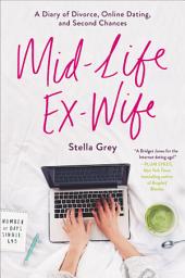 Icon image Mid-Life Ex-Wife: A Diary of Divorce, Online Dating, and Second Chances