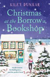Icon image Christmas at the Borrow a Bookshop: A heartwarming, cosy, utterly uplifting romcom - the perfect read for booklovers!